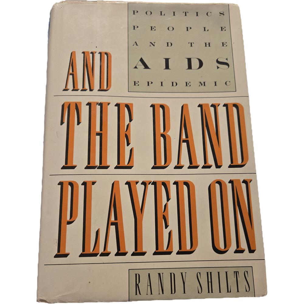 And the band played on by Randy Shilts 0312009941 St. Martin's press